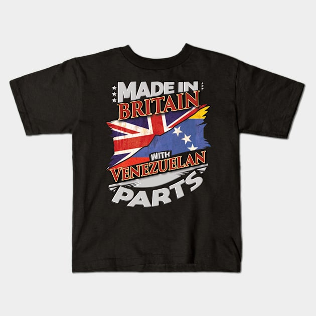 Made In Britain With Venezuelan Parts - Gift for Venezuelan From Venezuela Kids T-Shirt by Country Flags